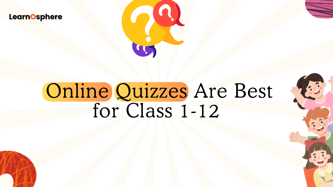 Online Quizzes Are Best for Class 1-12 Students Learning
