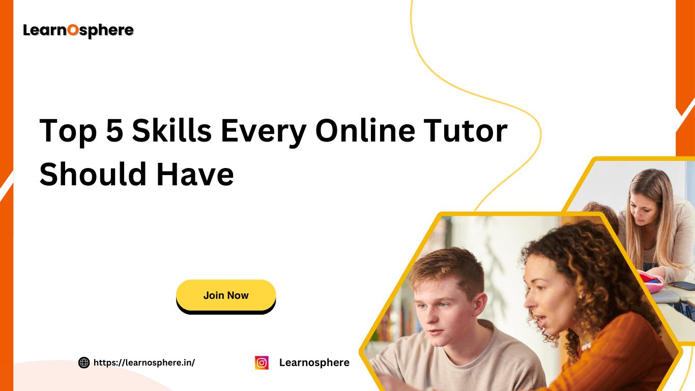 Top 5 Tutoring Skills Every Tutor Should Have for Success