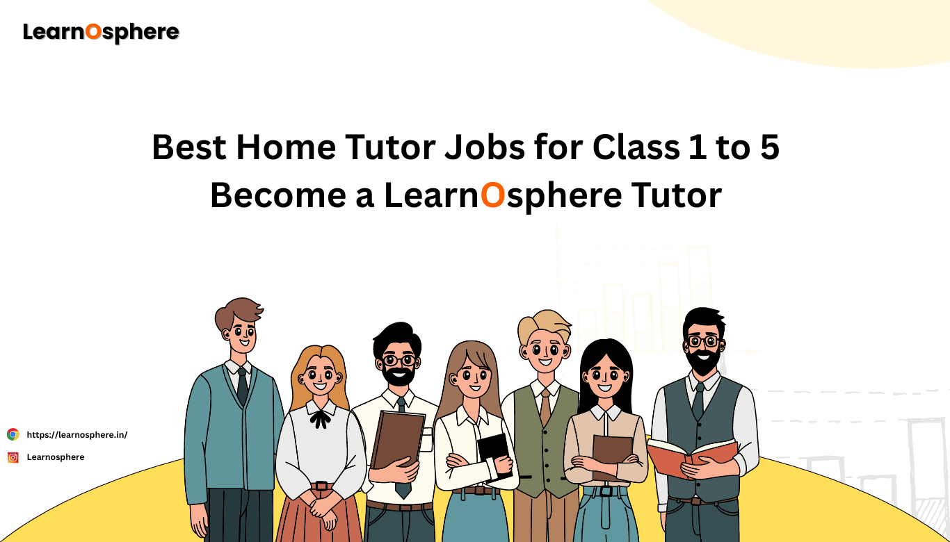 The Best Home Tutor Jobs for Class 1 to 5 Becoming a Home Tutor – Learnosphere